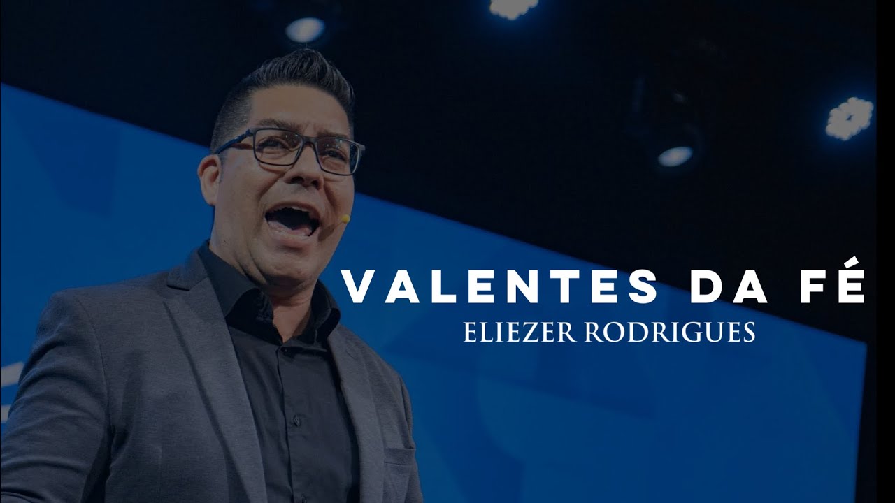 VALENTES DA FÉ - Eliezer Rodrigues