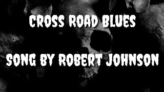 Robert Johnson - Cross Road Blues (Crossroads) - Lyrics