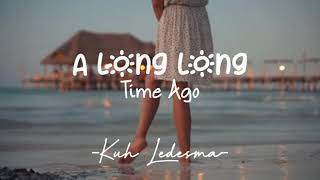 A LONG LONG TIME AGO -by Kuh Ledesma (music &amp; lyrics)