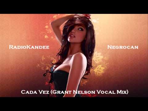 Negrocan - Cada Vez (Grant Nelson Vocal Mix)