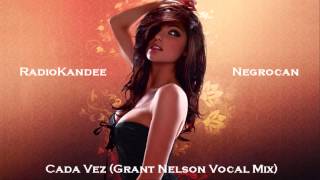 Negrocan - Cada Vez (Grant Nelson Vocal Mix)