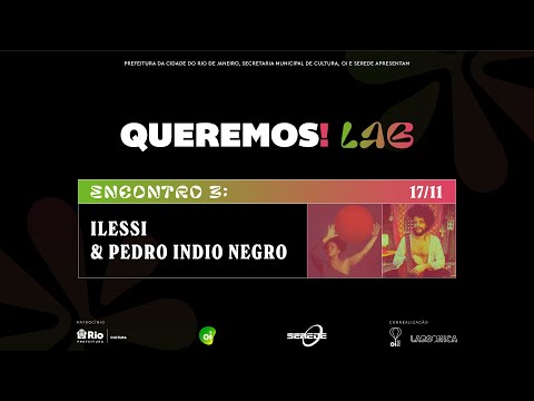 Queremos!Lab: Ilessi e Pedro Indio Negro