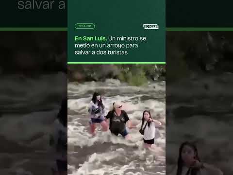 🛑 En San Luis. Un ministro se metió en un arroyo para salvar a dos turistas