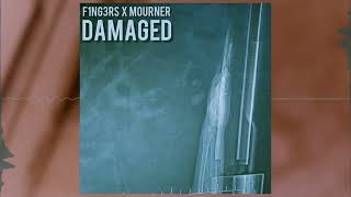 DAMAGED - F1NG3RS X MOURNER