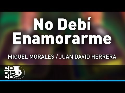 No Debí Enamorarme, Miguel Morales Y Juan David Herrera - Audio