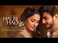 Halki Halki Si Hina Khan Munawar Faruqui Asees Kaur Saaj Bhatt Sanjeev Anshul Garg