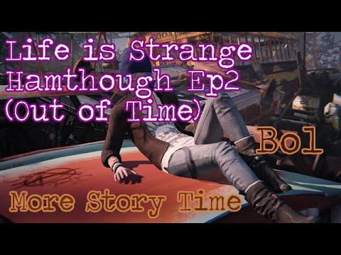 Life Is Strange Hamthrough: Ep2 (Out of Time) - Bo1 - More Story Time