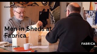 Men in Sheds at Fabrica