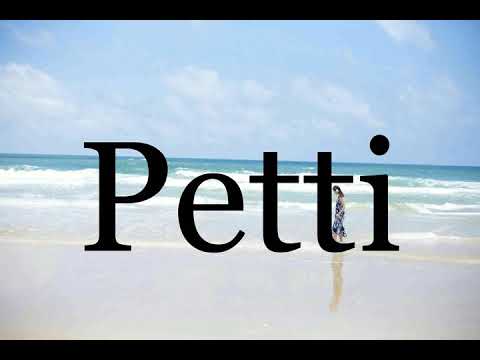 How To Pronounce Petti🌈🌈🌈🌈🌈🌈Pronunciation Of Petti