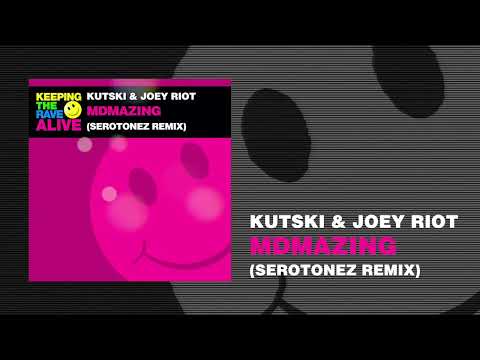 Kutski & Joey Riot - MDMAzing (Serotonez Remix) [Keeping The Rave Alive]