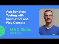 App Bundles: Testing bundles with bundletool and the Play Console - MAD Skills