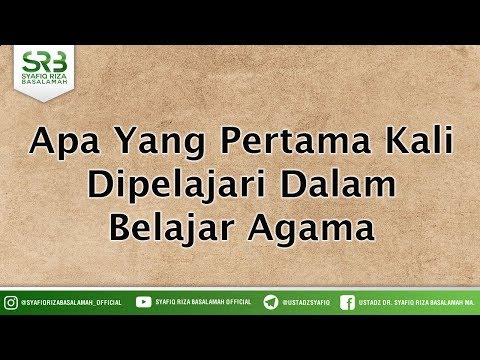 Apa Yang Pertama Kali Dipelajari Dalam Belajar Agama - Ustadz DR Syafiq Riza Basalamah MA