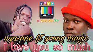 Nyasane Ft. Young Magic - I Love You So Much ( New Song 2021 )