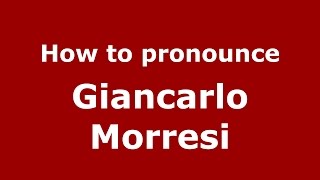 How to pronounce Giancarlo Morresi