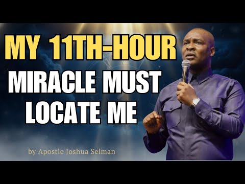 GOD OF THE 11TH HOUR, LET THIS YEAR NOT END WITHOUT MY MIRACLE | Apostle Joshua Selman