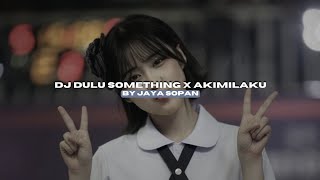 Download lagu DJ DULU SOMETHING SEKARANG NOTHING X AKIMILAKU BY JAYA SOPAN VIRAL TIKTOK MENGKANEE!! mp3