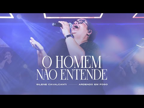 Gilene Cavalcanti - Ardendo Em Fogo | O Homem Não Entende [Clipe Oficial]
