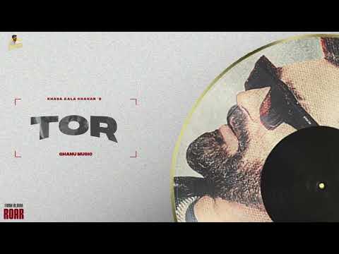 Tor | (Official Audio) | Khasa Aala Chahar | Ghanu Music | ROAR | Haryanvi Song | New Haryanvi Song