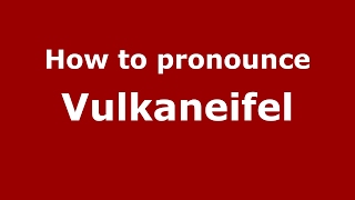 How to pronounce Vulkaneifel