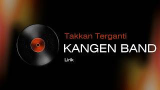 Download lagu Kangen Band - Takkan Terganti ( Lirik Musik) mp3