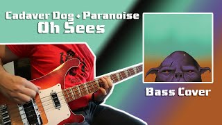Cadaver Dog + Paranoise - Oh Sees (Bass Cover)