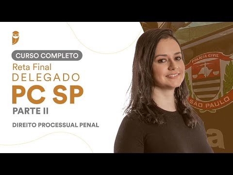Curso Completo Reta Final Delegado da PCSP - Parte II: Direito Processual Penal