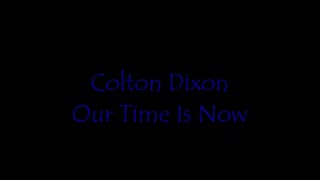 Our Time Is Now by Colton Dixon (Lyrics)