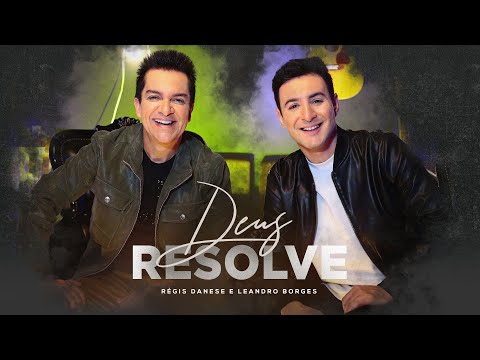 RÉGIS DANESE e LEANDRO BORGES - DEUS RESOLVE ( CLIPE OFICIAL )