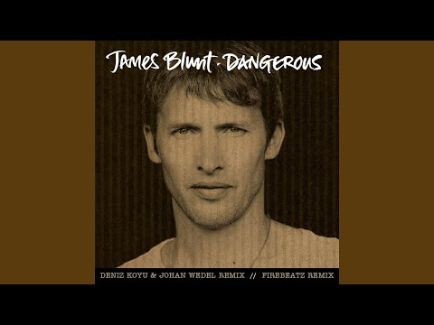 Dangerous (Deniz Koyu And Johan Wedel Remix) - James Blunt