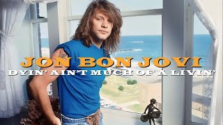 Jon Bon Jovi | Dyin&#39; Ain&#39;t Much Of A Livin&#39;