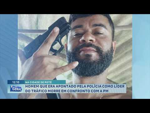 Em Poté: Apontado como líder do tráfico morre em confronto com a PM.