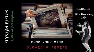 Elysian Fields: Bend Your Mind [Slowed &amp; Reverb]