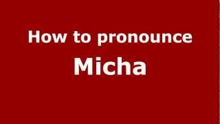 How to pronounce Micha