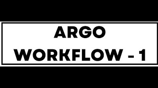 Argo Workflows - 1:: Basics, Setup