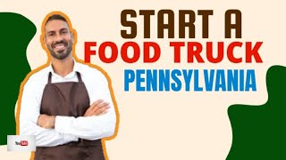 What permits are needed for a Food Truck Business  in PA [ Start A Food Truck Business Pennsylvania