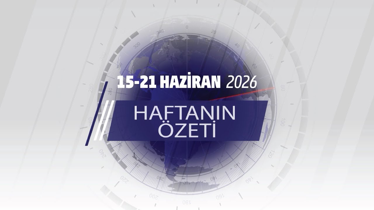 15-21 HAZİRAN HAFTANIN ÖZETİ