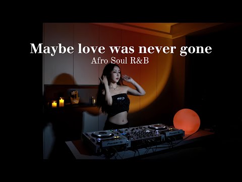 Maybe love was never gone | Afro Soul R&B Vibes - DJ Sarah Mix