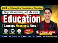 Concept Meaning Aims Of Education शिक्षा की अवधारणा अर्थ औ�