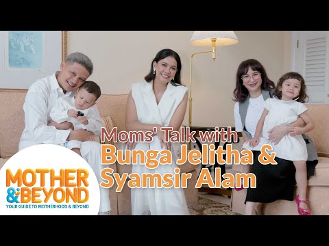 Moms' Talk with Bunga Jelitha dan Syamsir Alam: Semua Demi Anak