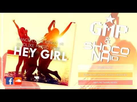 Dancefloor Kingz vs. Godlike Music Port - Hey Girl (Godlike Music Port & Shoco Naid Club Edit)
