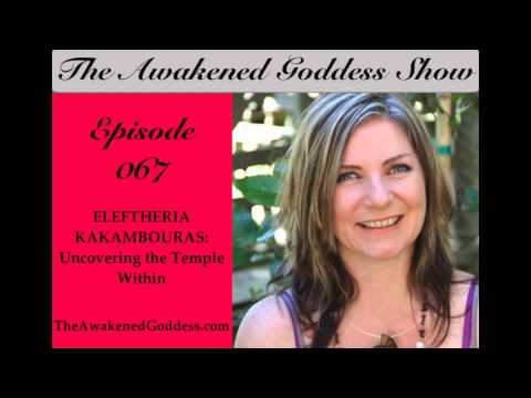 Awakened Goddess Show #67 - Uncovering the Temple Within: Eleftheria Kakambouras