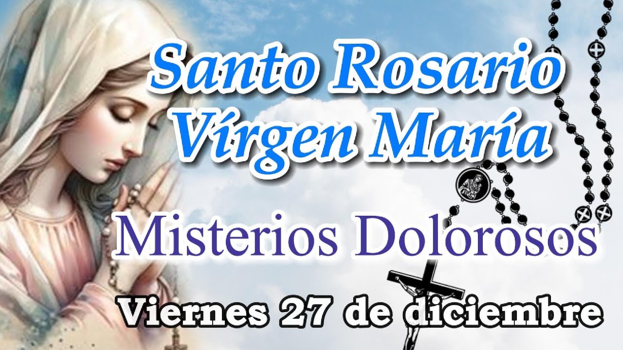Santo Rosario a Virgen María, Hoy viernes 27 de diciembre 2024 | Misterios Dolorosos | Mariano