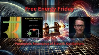 Free Energy Friday - Parametric Resonance of Electric Oscillations