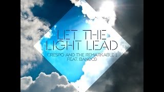 Crespo & The Remarkable 1 - Let The Light Lead featuring Bandog