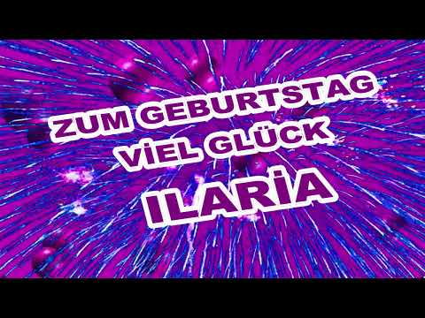 Happy Birthday Ilaria,Alles gute zum Geburtstag Ilaria,Lustige Geburtstagslieder