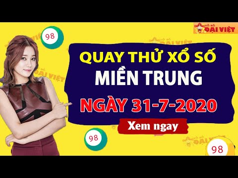 Quay thử XSMT 31/7/2020 - Dự đoán quay thử xổ số Miền Trung thứ 6 ngày 31 tháng 7 năm 2020