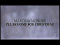 Martina McBride - I'll Be Home for Christmas (Official Lyric Video - Christmas Songs)