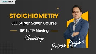 Stoichiometry | JEE Super Saver Course Class 11th | Chemistry by Prince Singh Sir | Etoosindia
