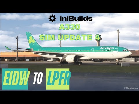 LIVE! Sim Update 4 & iniBuilds A330-300 | Real World Route Dublin 🇮🇪 (DUB)-Faro 🇵🇹(FAO) | MSFS 2024