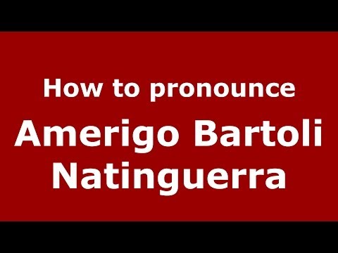 How to pronounce Amerigo Bartoli Natinguerra (Italian/Italy) - PronounceNames.com